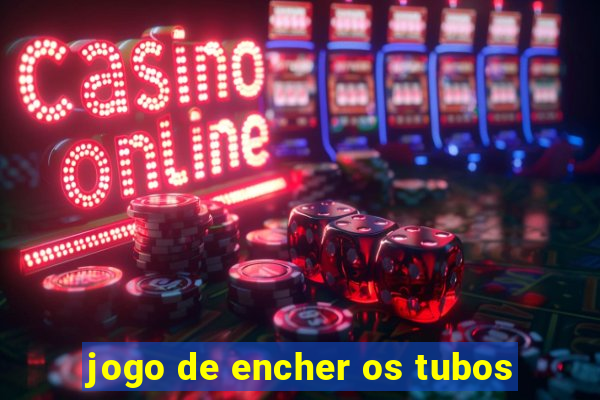 jogo de encher os tubos